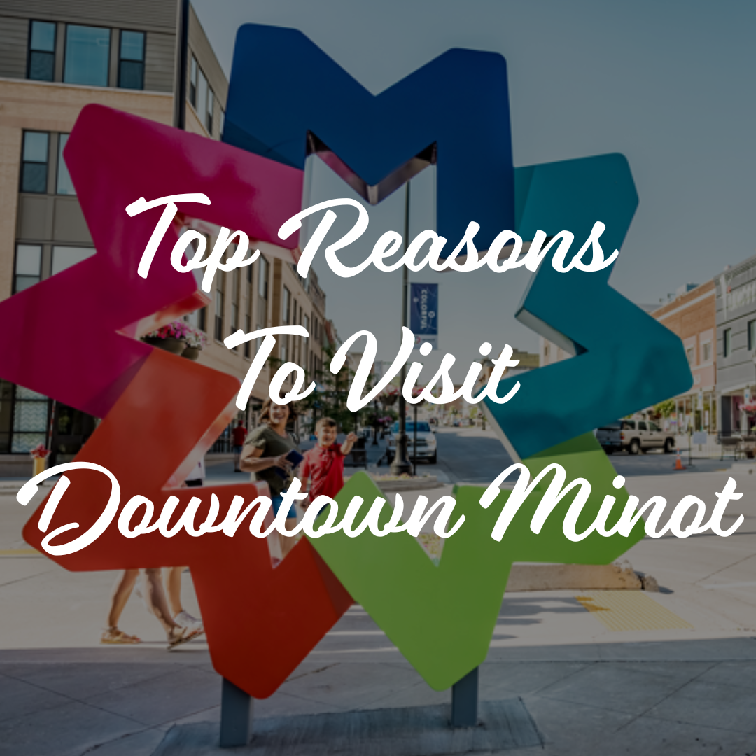 Top Reasons To Visit Downtown Minot.